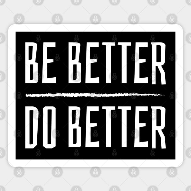 Be Better, Do Better Magnet by teecloud